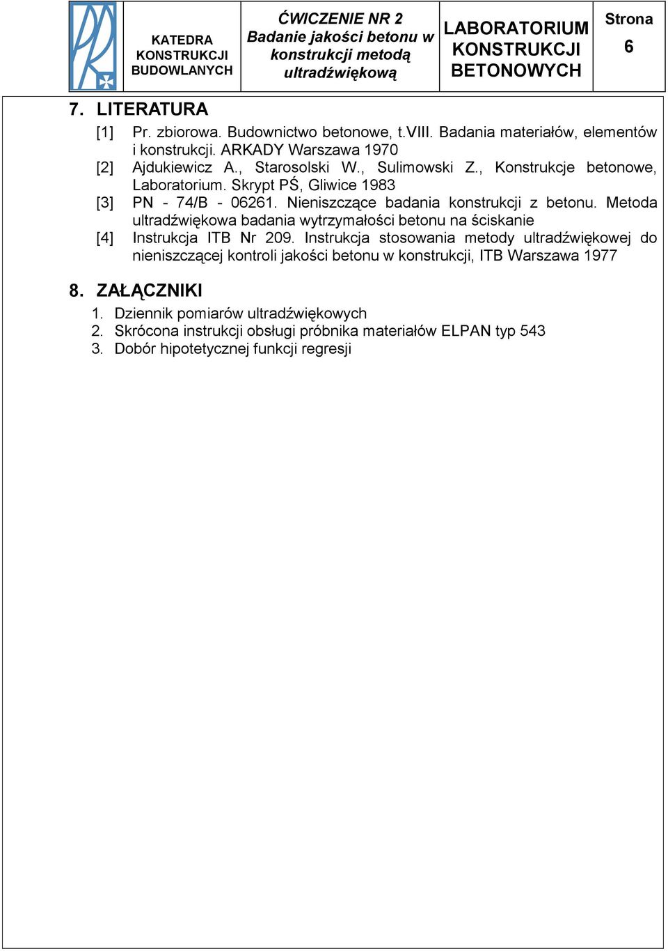 Nienizczące badania kontrukcji z betonu. Metoda ultradźwiękowa badania wytrzyałości betonu na ścikanie [4] Intrukcja ITB Nr 09.