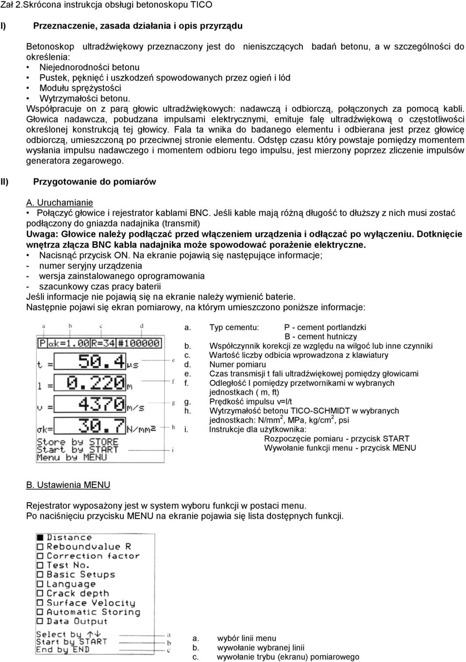 Wpółpracuje on z parą głowic ultradźwiękowych: nadawczą i odbiorczą, połączonych za poocą kabli.