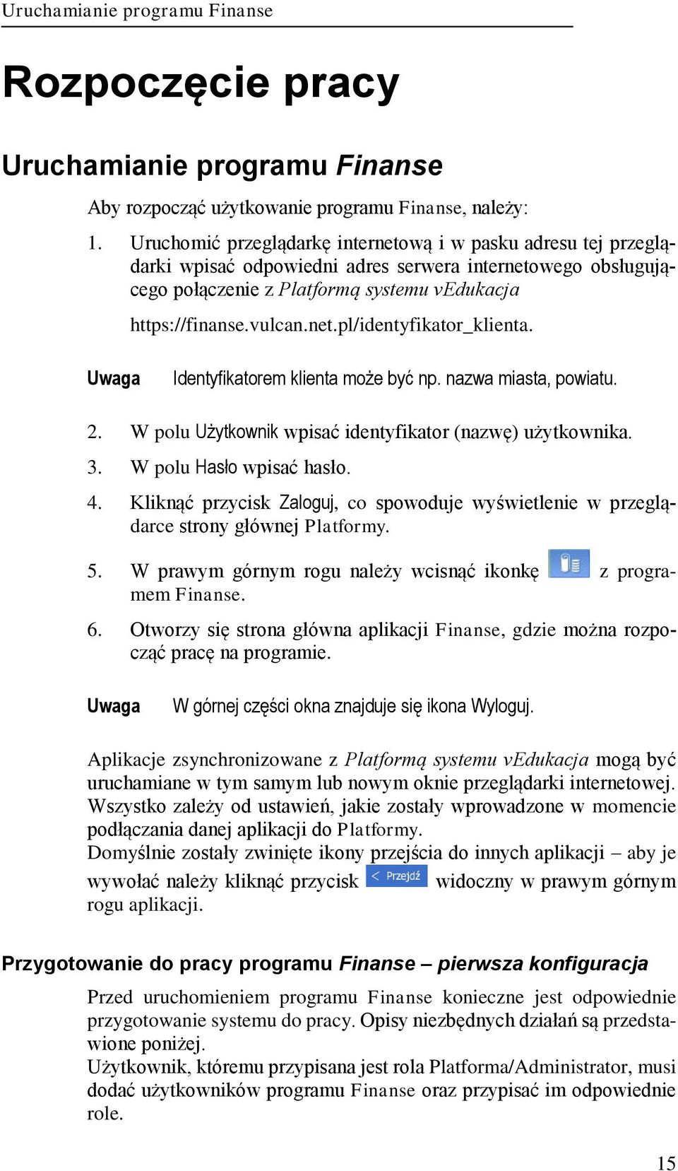 Identyfikatorem klienta może być np. nazwa miasta, powiatu. 2. W polu Użytkownik wpisać identyfikator (nazwę) użytkownika. 3. W polu Hasło wpisać hasło. 4.