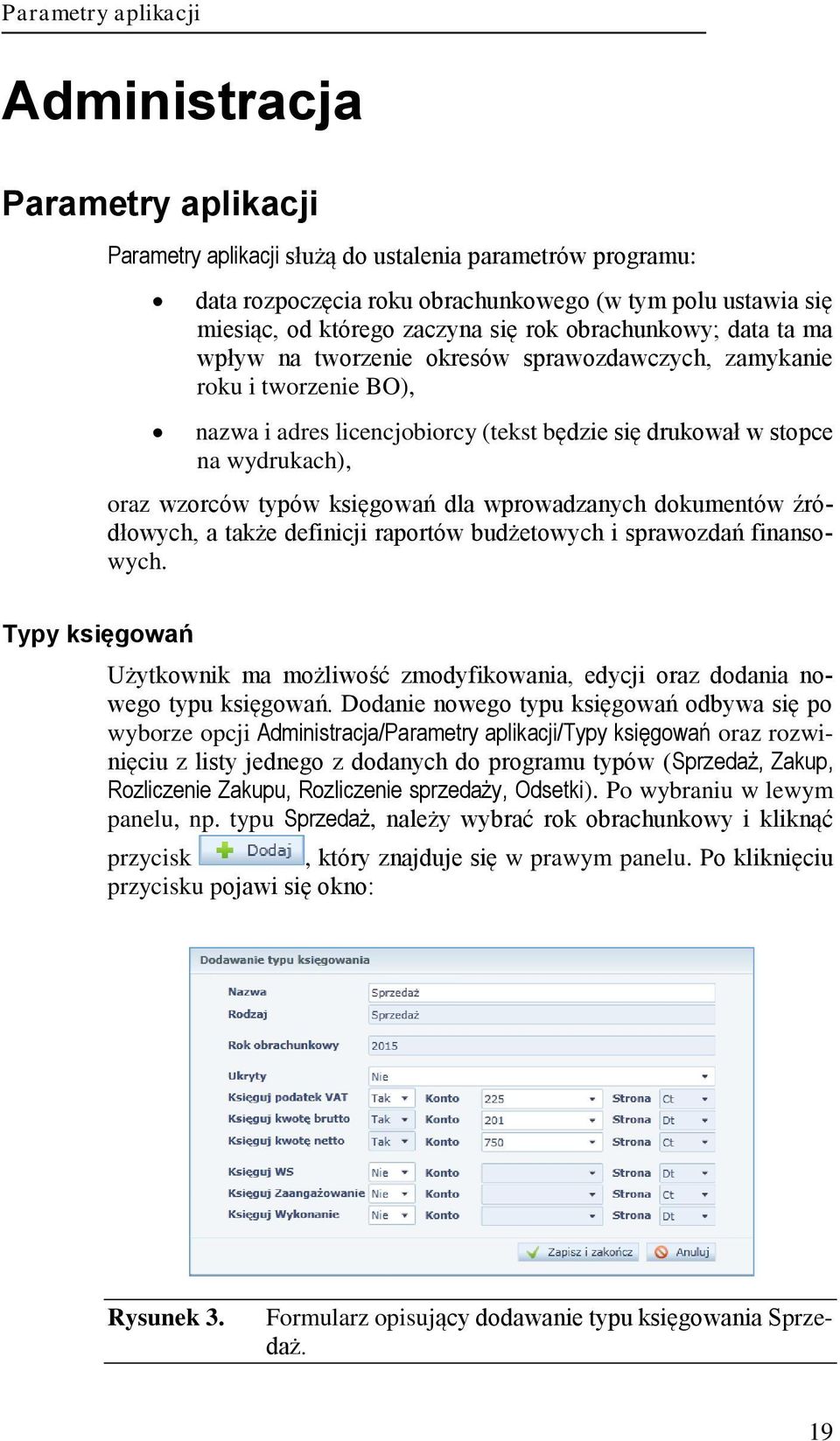 oraz wzorców typów księgowań dla wprowadzanych dokumentów źródłowych, a także definicji raportów budżetowych i sprawozdań finansowych.