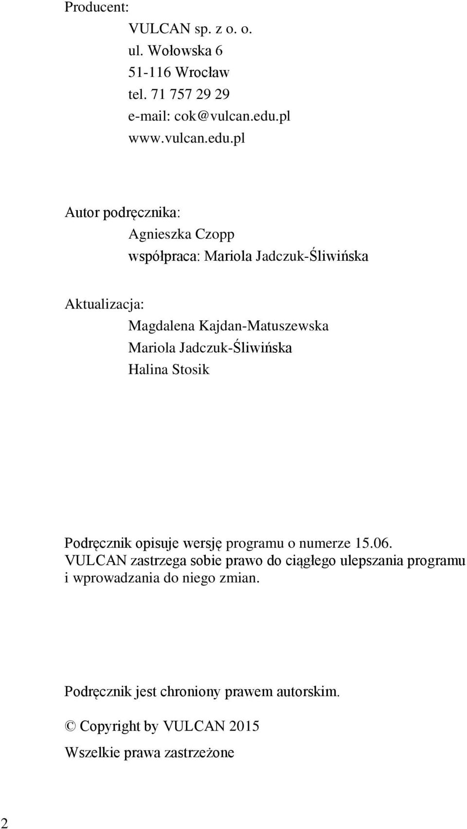 pl Autor podręcznika: Agnieszka Czopp współpraca: Mariola Jadczuk-Śliwińska Aktualizacja: Magdalena Kajdan-Matuszewska Mariola