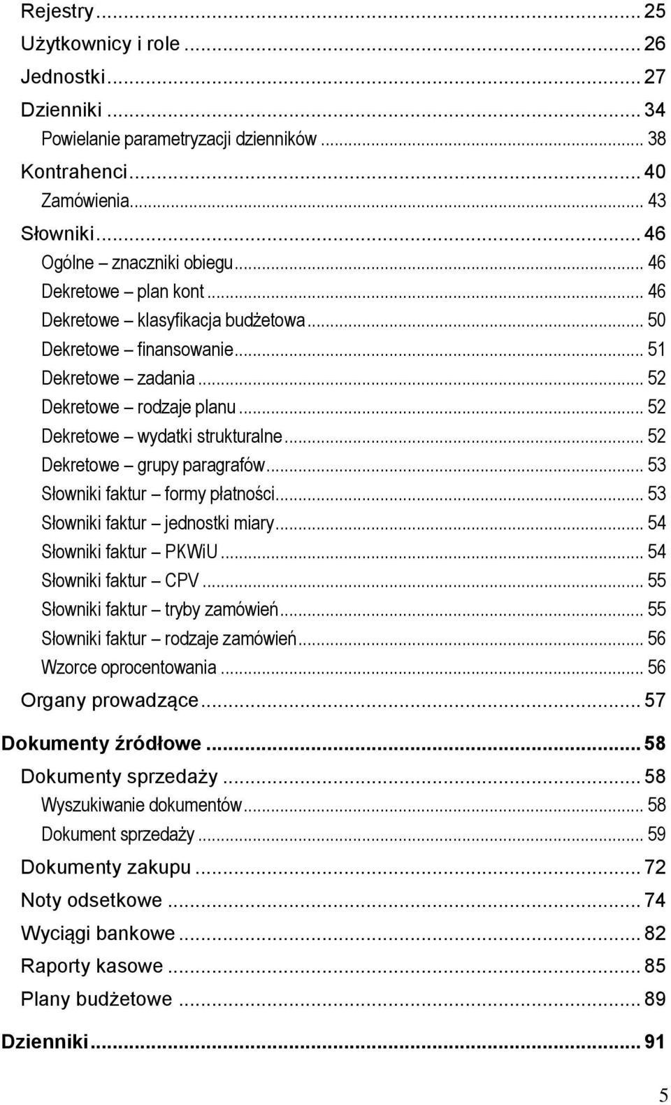 .. 52 Dekretowe grupy paragrafów... 53 Słowniki faktur formy płatności... 53 Słowniki faktur jednostki miary... 54 Słowniki faktur PKWiU... 54 Słowniki faktur CPV... 55 Słowniki faktur tryby zamówień.