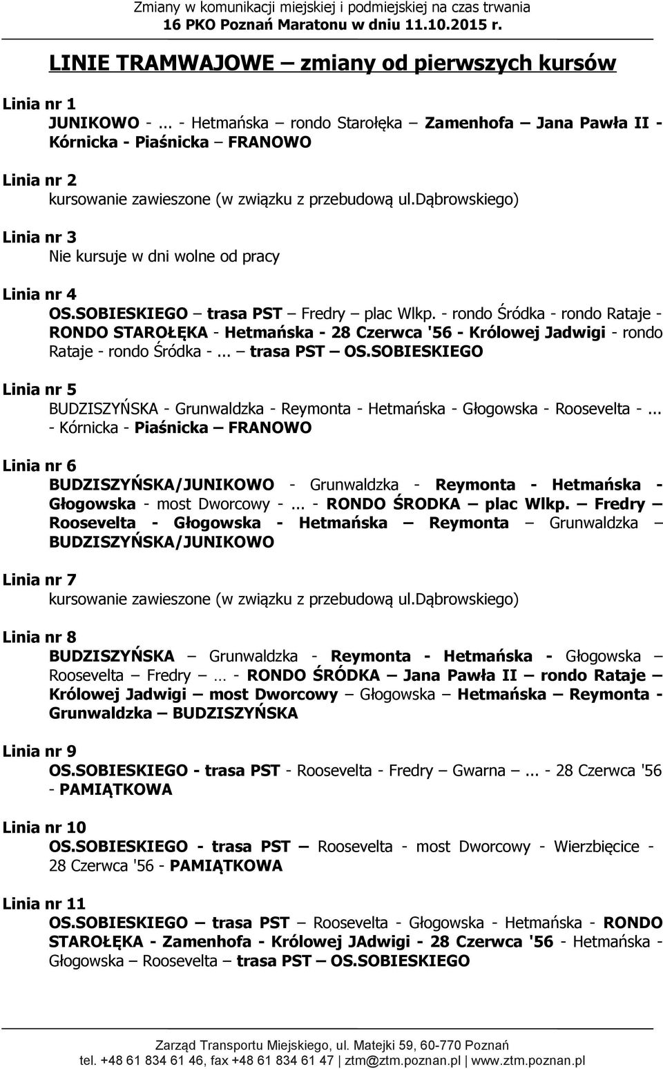 dąbrowskiego) Linia nr 3 Nie kursuje w dni wolne od pracy Linia nr 4 OS.SOBIESKIEGO trasa PST Fredry plac Wlkp.