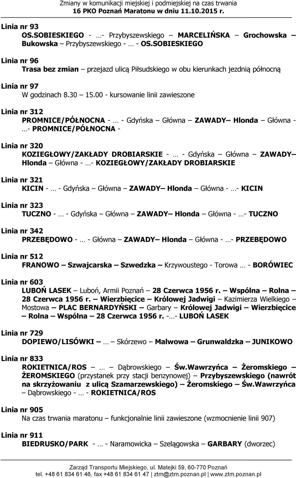 00 - kursowanie linii zawieszone Linia nr 312 PROMNICE/PÓŁNOCNA - - Gdyńska Główna ZAWADY Hlonda Główna - - PROMNICE/PÓŁNOCNA - Linia nr 320 KOZIEGŁOWY/ZAKŁADY DROBIARSKIE - - Gdyńska Główna ZAWADY