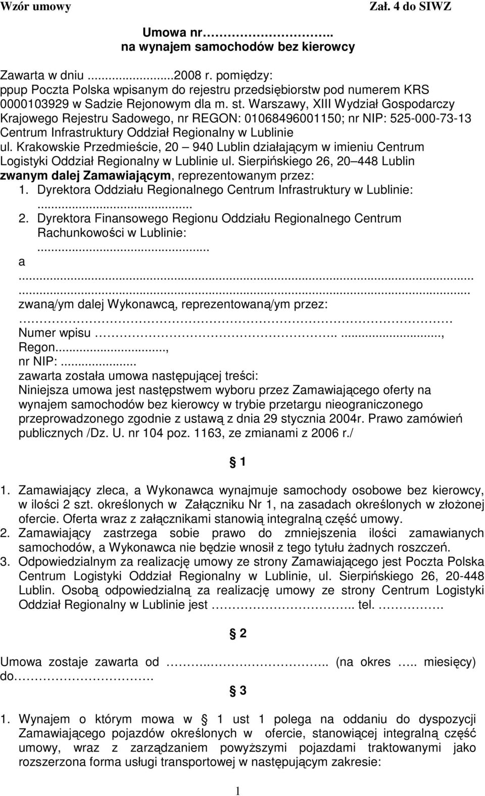 Krakowskie Przedmieście, 20 940 Lublin działającym w imieniu Centrum Logistyki Oddział Regionalny w Lublinie ul. Sierpińskiego 26, 20 448 Lublin zwanym dalej Zamawiającym, reprezentowanym przez: 1.