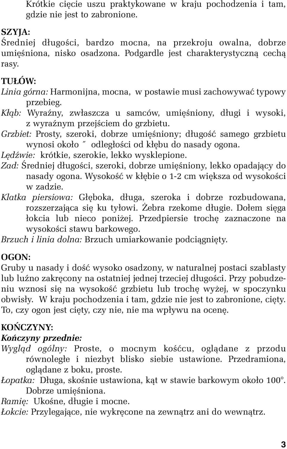 Kłąb: Wyraźny, zwłaszcza u samców, umięśniony, długi i wysoki, z wyraźnym przejściem do grzbietu.