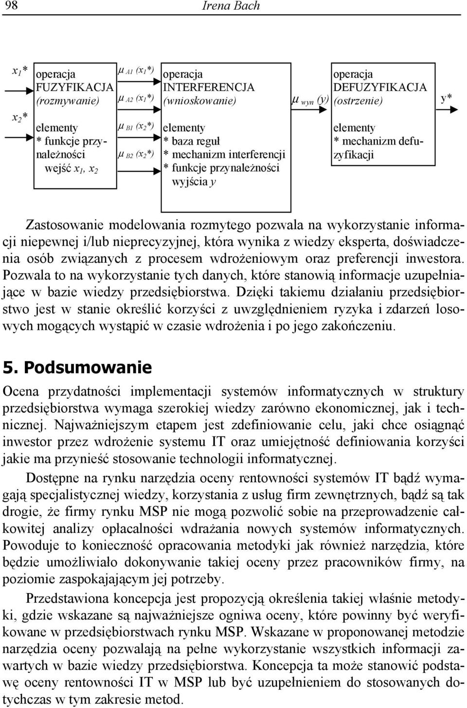 pozwala na wykorzystanie informacji niepewnej i/lub nieprecyzyjnej, która wynika z wiedzy eksperta, do wiadczenia osób zwi zanych z procesem wdro eniowym oraz preferencji inwestora.