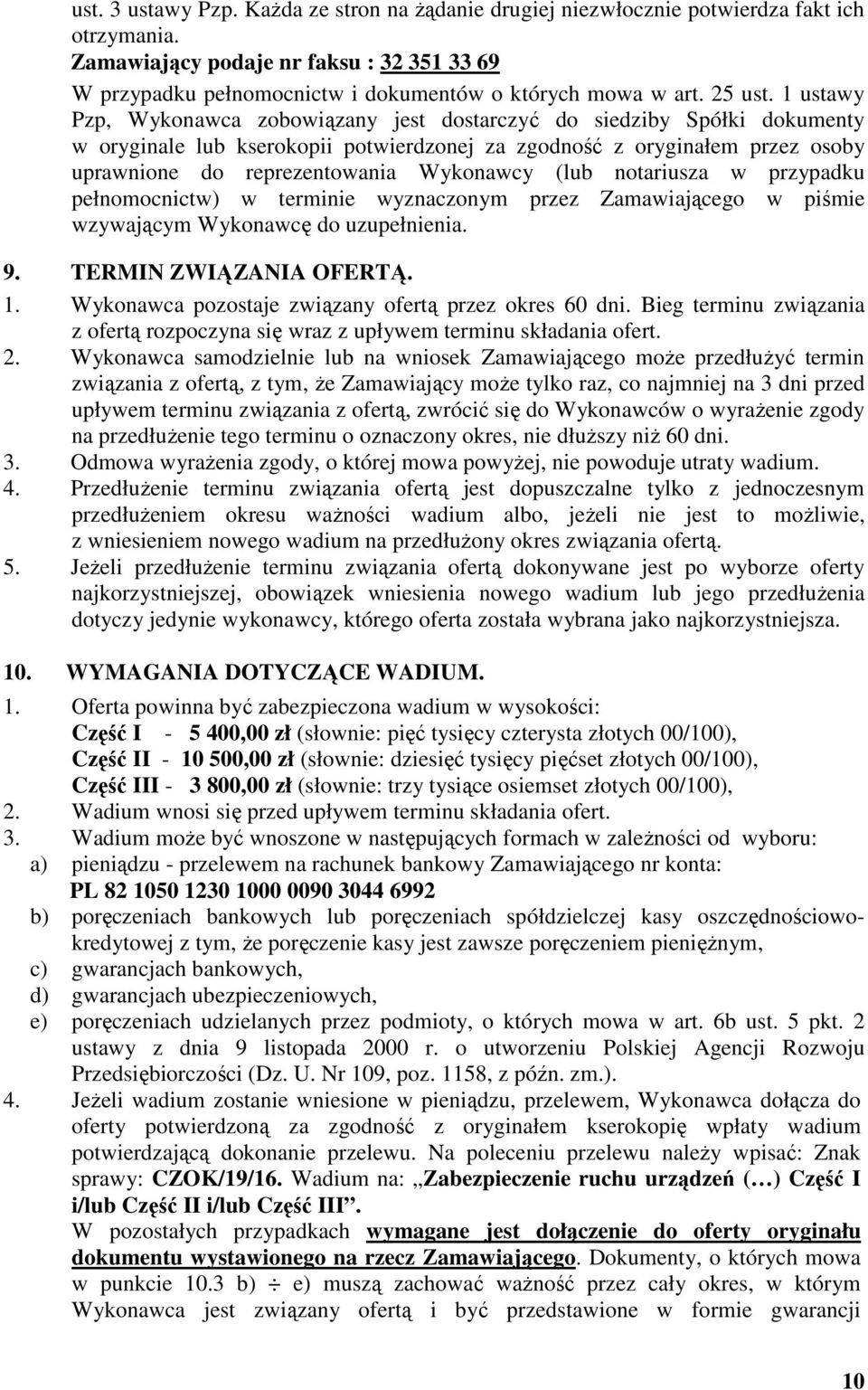 1 ustawy Pzp, Wykonawca zobowiązany jest dostarczyć do siedziby Spółki dokumenty w oryginale lub kserokopii potwierdzonej za zgodność z oryginałem przez osoby uprawnione do reprezentowania Wykonawcy