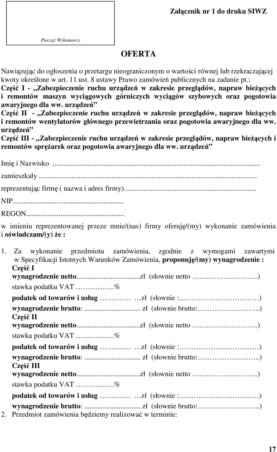 : Część I - Zabezpieczenie ruchu urządzeń w zakresie przeglądów, napraw bieżących i remontów maszyn wyciągowych górniczych wyciągów szybowych oraz pogotowia awaryjnego dla ww.