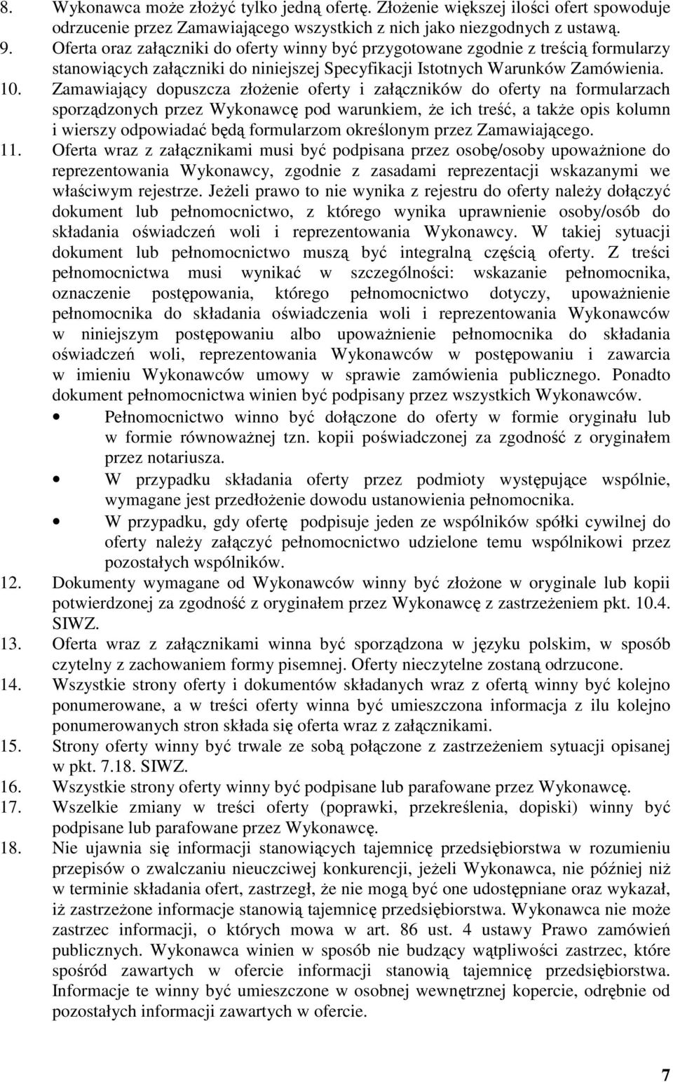 Zamawiający dopuszcza złożenie oferty i załączników do oferty na formularzach sporządzonych przez Wykonawcę pod warunkiem, że ich treść, a także opis kolumn i wierszy odpowiadać będą formularzom