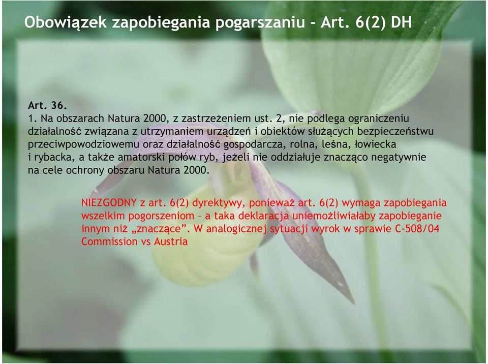 rolna, leśna, łowiecka i rybacka, a także amatorski połów ryb, jeżeli nie oddziałuje znacząco negatywnie na cele ochrony obszaru Natura 2000. NIEZGODNY z art.