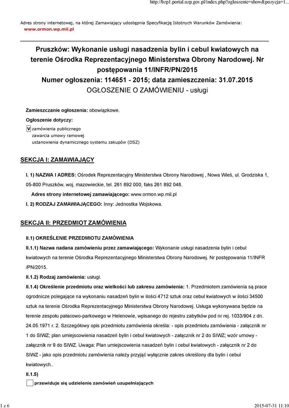 Nr postępowania 11/INFR/PN/2015 Numer ogłoszenia: 114651-2015; data zamieszczenia: 31.07.2015 OGŁOSZENIE O ZAMÓWIENIU - usługi Zamieszczanie ogłoszenia: obowiązkowe.