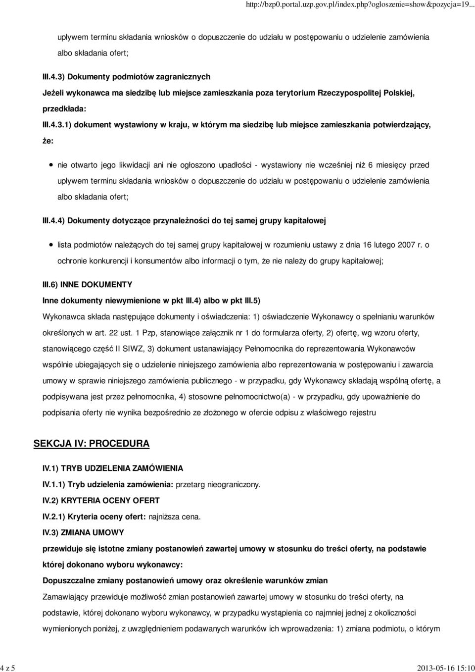 przed upływem terminu składania wniosków o dopuszczenie do udziału w postępowaniu o udzielenie zamówienia albo składania ofert; III.4.