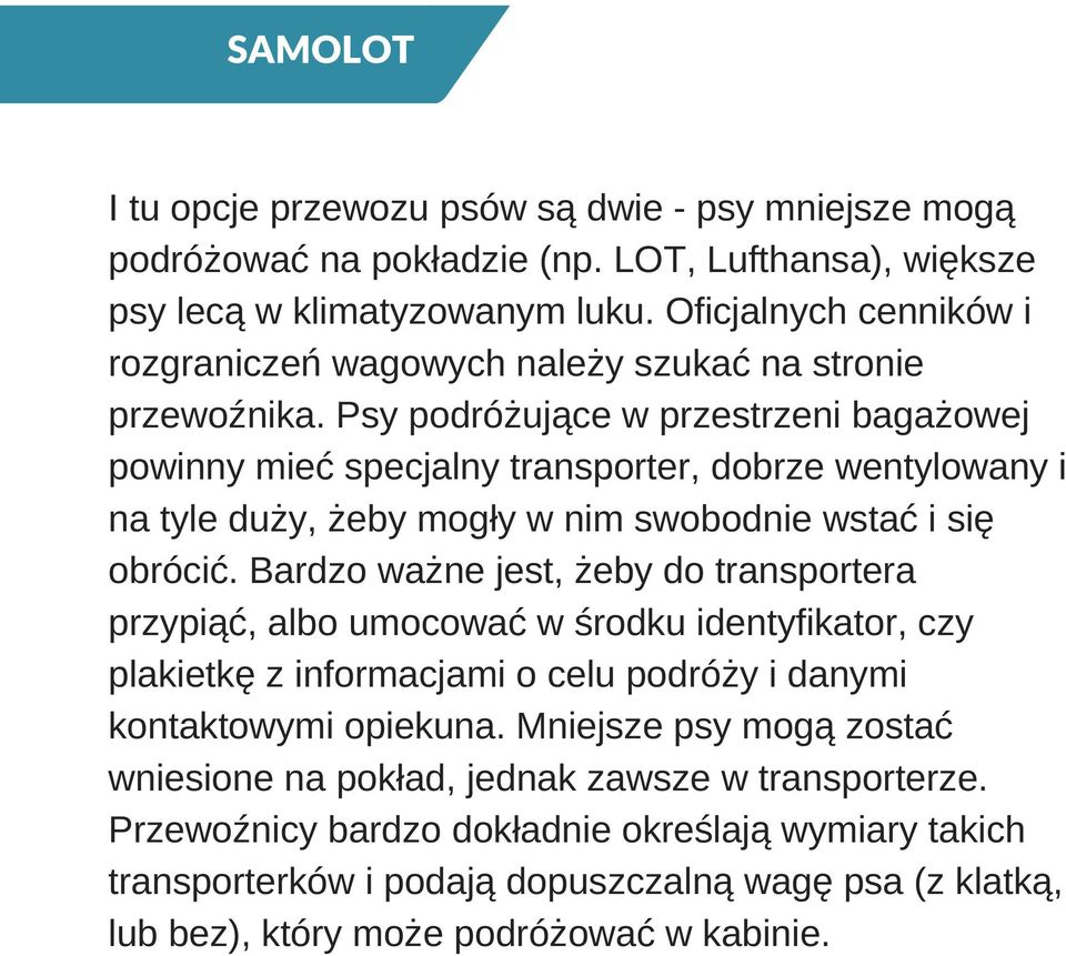 Psy podróżujące w przestrzeni bagażowej powinny mieć specjalny transporter, dobrze wentylowany i na tyle duży, żeby mogły w nim swobodnie wstać i się obrócić.