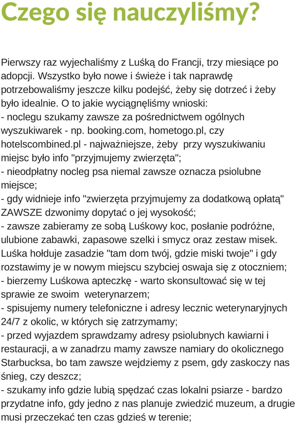 O to jakie wyciągnęliśmy wnioski: noclegu szukamy zawsze za pośrednictwem ogólnych wyszukiwarek np. booking.com, hometogo.pl, czy hotelscombined.