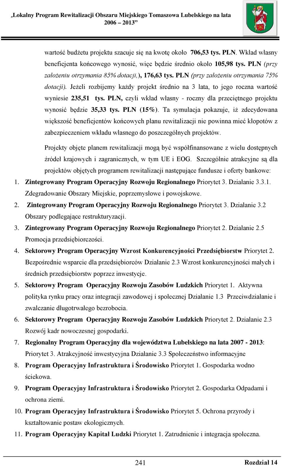 PLN, czyli wkład własny - roczny dla przeciętnego projektu wynosić będzie 35,33 tys. PLN (15%).