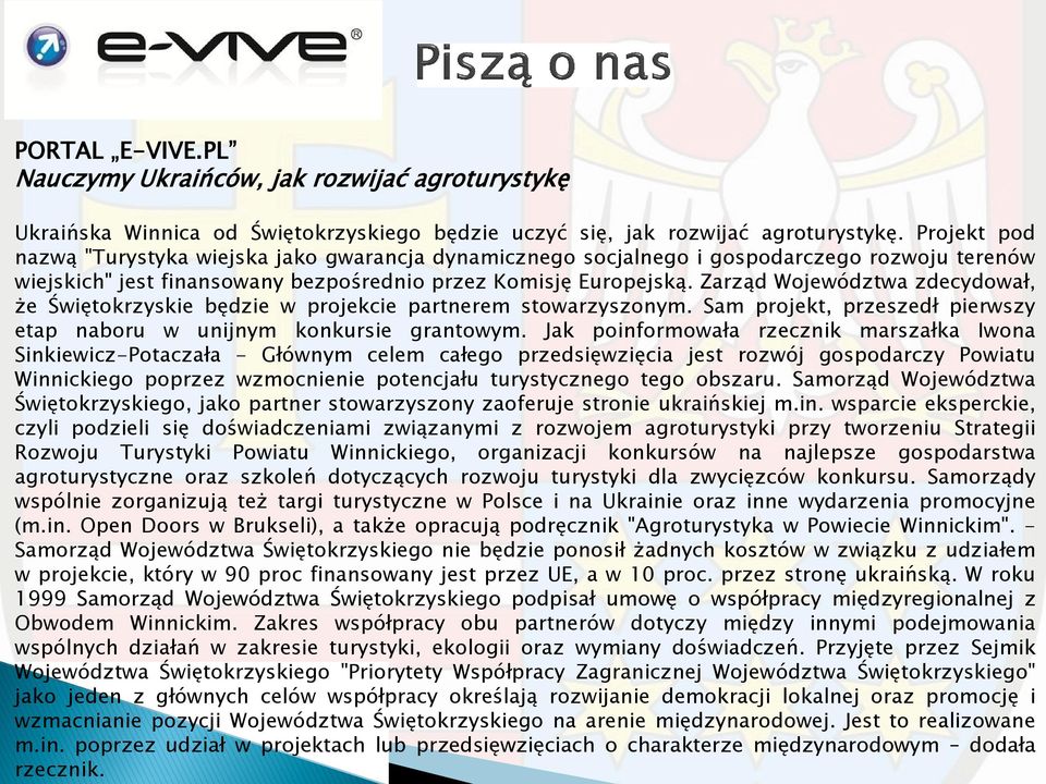 Zarząd Województwa zdecydował, że Świętokrzyskie będzie w projekcie partnerem stowarzyszonym. Sam projekt, przeszedł pierwszy etap naboru w unijnym konkursie grantowym.