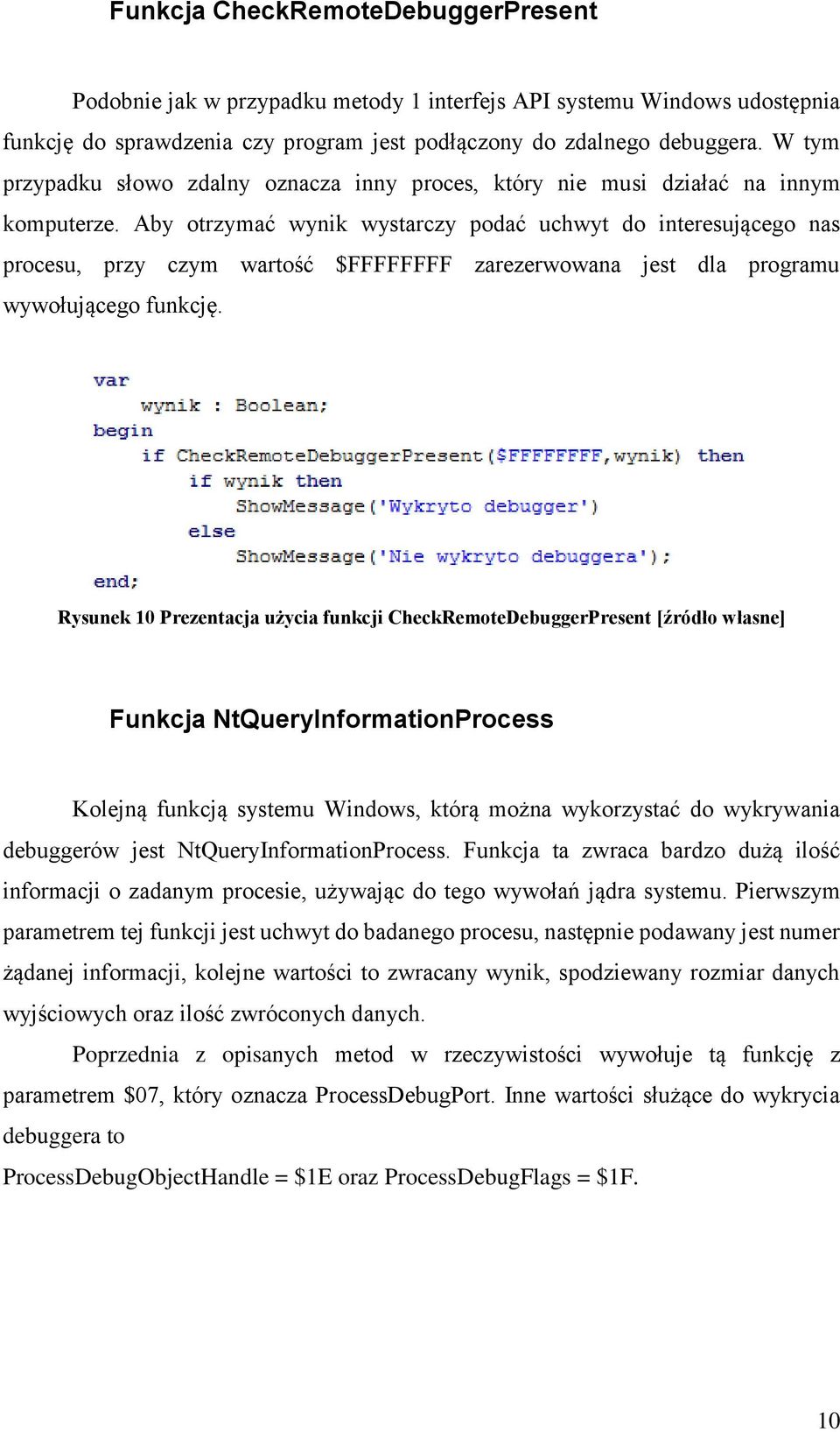 Aby otrzymać wynik wystarczy podać uchwyt do interesującego nas procesu, przy czym wartość $FFFFFFFF zarezerwowana jest dla programu wywołującego funkcję.