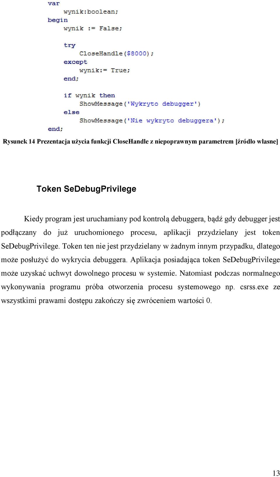 Token ten nie jest przydzielany w żadnym innym przypadku, dlatego może posłużyć do wykrycia debuggera.