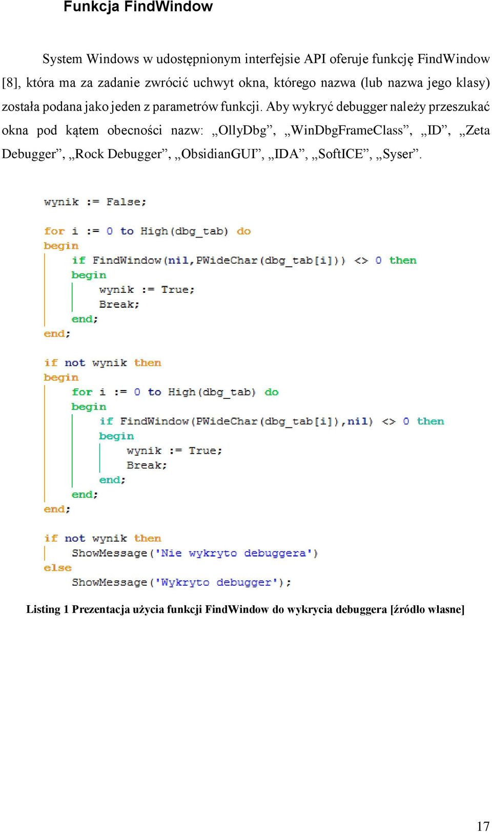 Aby wykryć debugger należy przeszukać okna pod kątem obecności nazw: OllyDbg, WinDbgFrameClass, ID, Zeta Debugger,