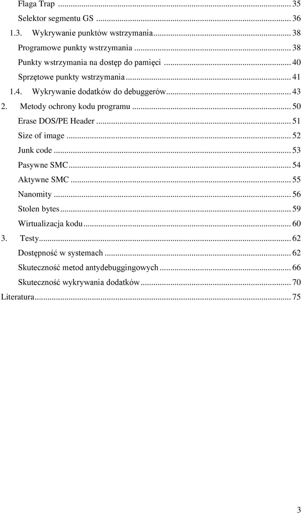 Metody ochrony kodu programu... 50 Erase DOS/PE Header... 51 Size of image... 52 Junk code... 53 Pasywne SMC... 54 Aktywne SMC... 55 Nanomity.