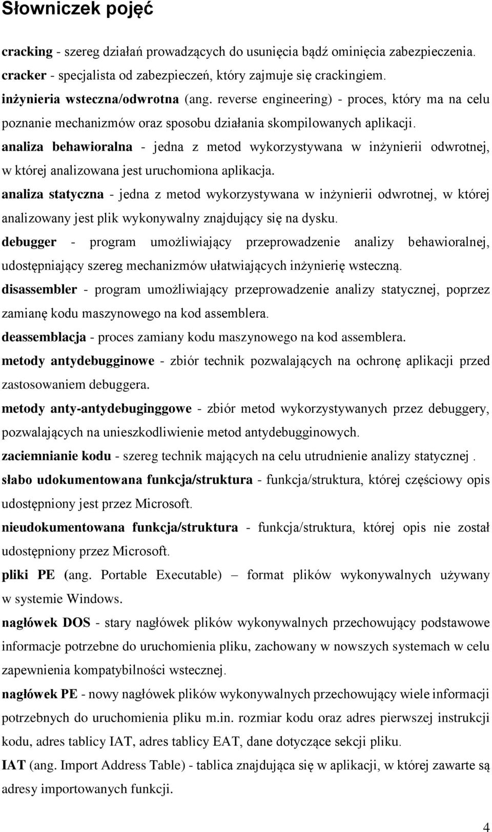 analiza behawioralna - jedna z metod wykorzystywana w inżynierii odwrotnej, w której analizowana jest uruchomiona aplikacja.