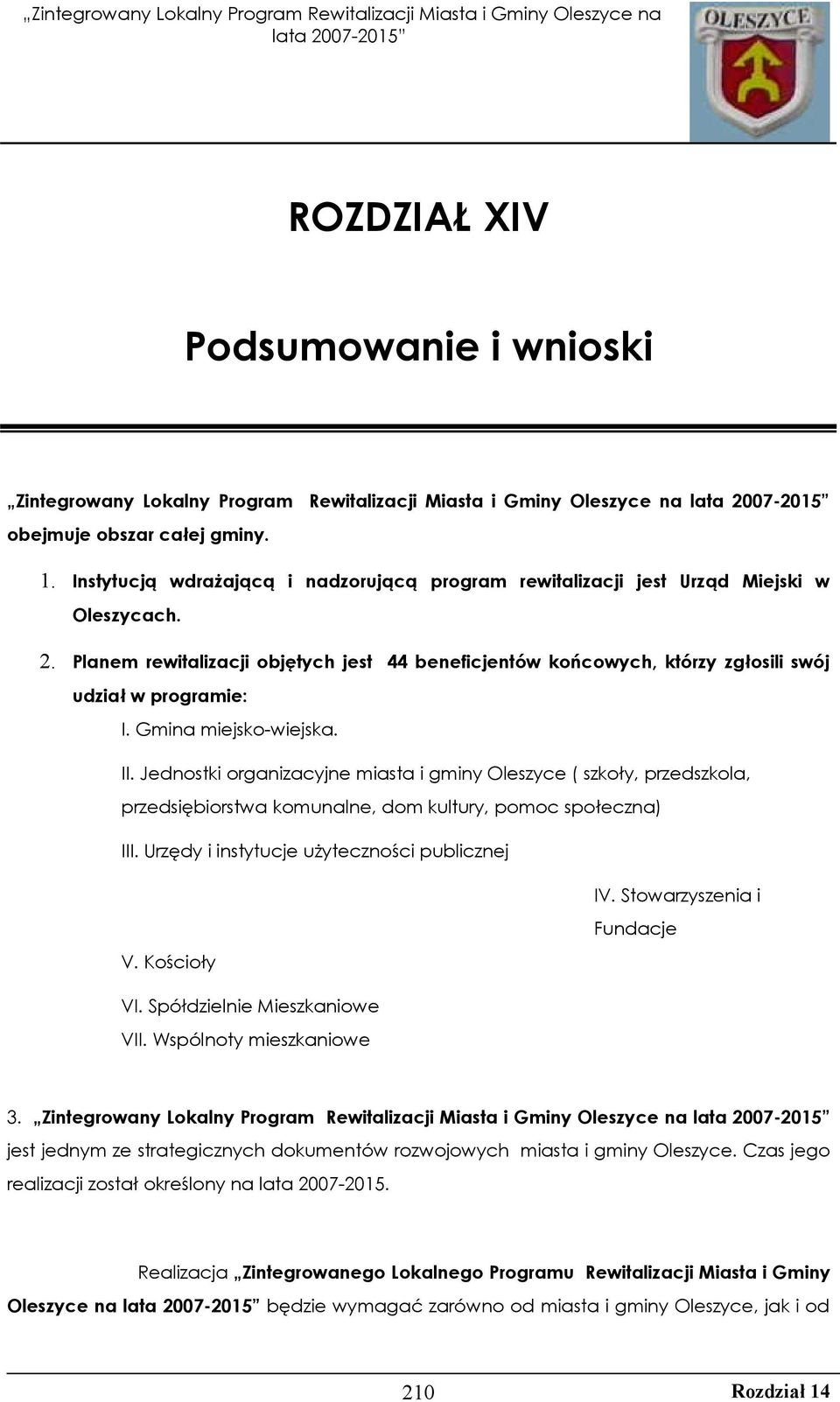 Gmina miejsko-wiejska. II. Jednostki organizacyjne miasta i gminy Oleszyce ( szkoły, przedszkola, przedsiębiorstwa komunalne, dom kultury, pomoc społeczna) III.