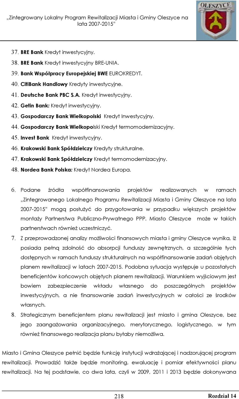 Krakowski Bank Spółdzielczy Kredyty strukturalne. 47. Krakowski Bank Spółdzielczy Kredyt termomodernizacyjny. 48. Nordea Bank Polska: Kredyt Nordea Europa. 6.