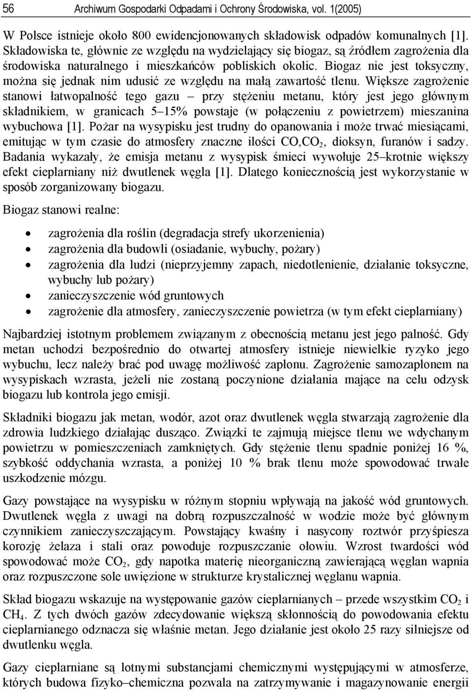 Biogaz nie jest toksyczny, można się jednak nim udusić ze względu na małą zawartość tlenu.