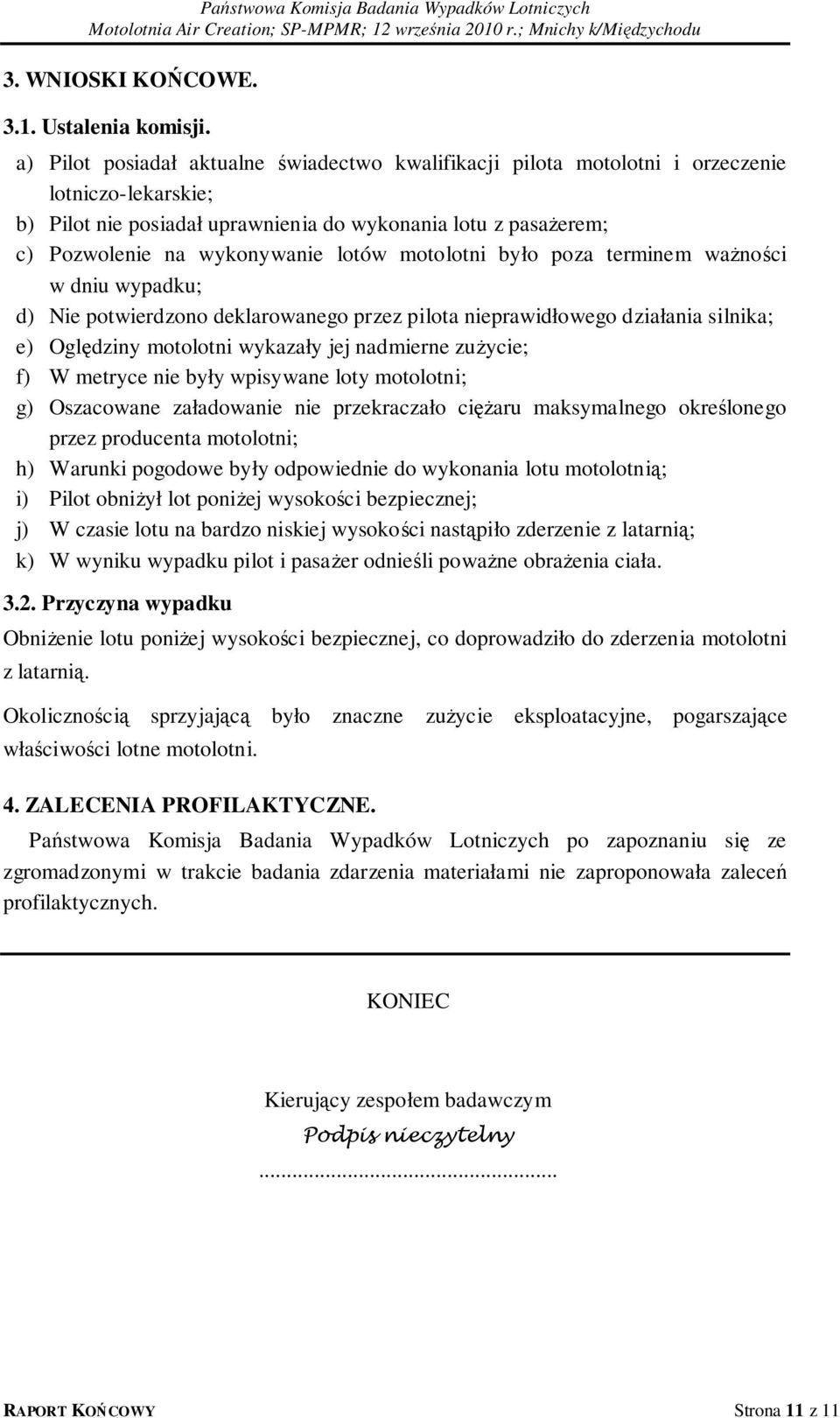 lotów motolotni było poza terminem ważności w dniu wypadku; d) Nie potwierdzono deklarowanego przez pilota nieprawidłowego działania silnika; e) Oględziny motolotni wykazały jej nadmierne zużycie; f)