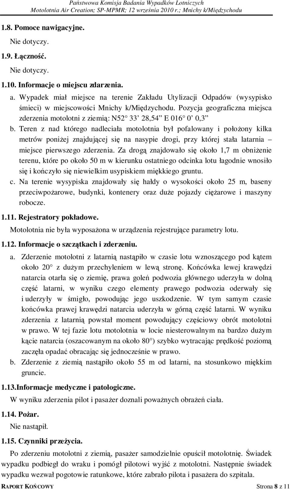 Pozycja geograficzna miejsca zderzenia motolotni z ziemią: N52 33 28,54 E 016 0 0,3 b.