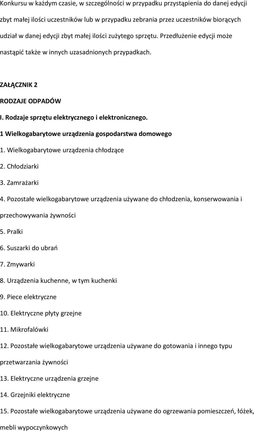 1 Wielkogabarytowe urządzenia gospodarstwa domowego 1. Wielkogabarytowe urządzenia chłodzące 2. Chłodziarki 3. Zamrażarki 4.