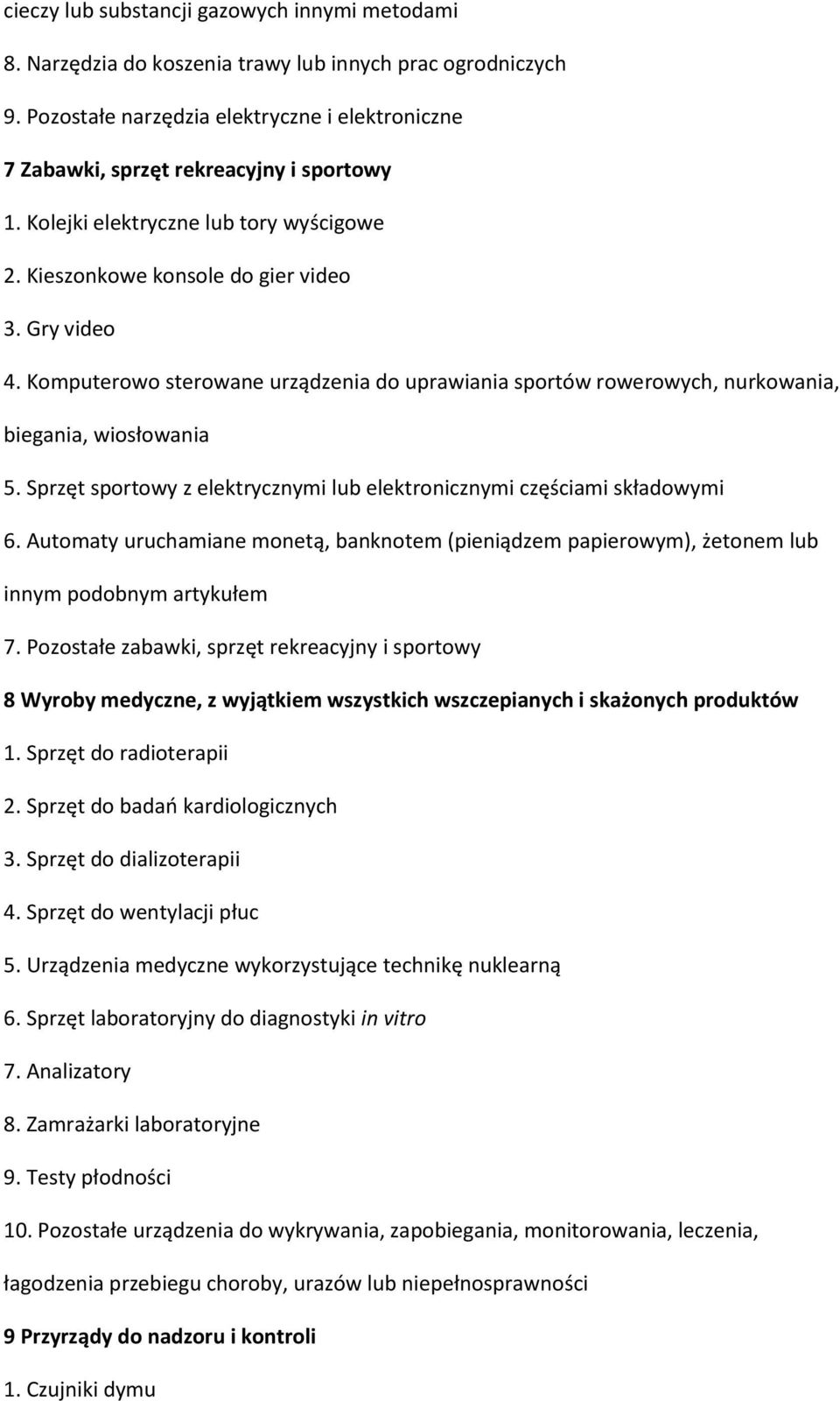 Komputerowo sterowane urządzenia do uprawiania sportów rowerowych, nurkowania, biegania, wiosłowania 5. Sprzęt sportowy z elektrycznymi lub elektronicznymi częściami składowymi 6.