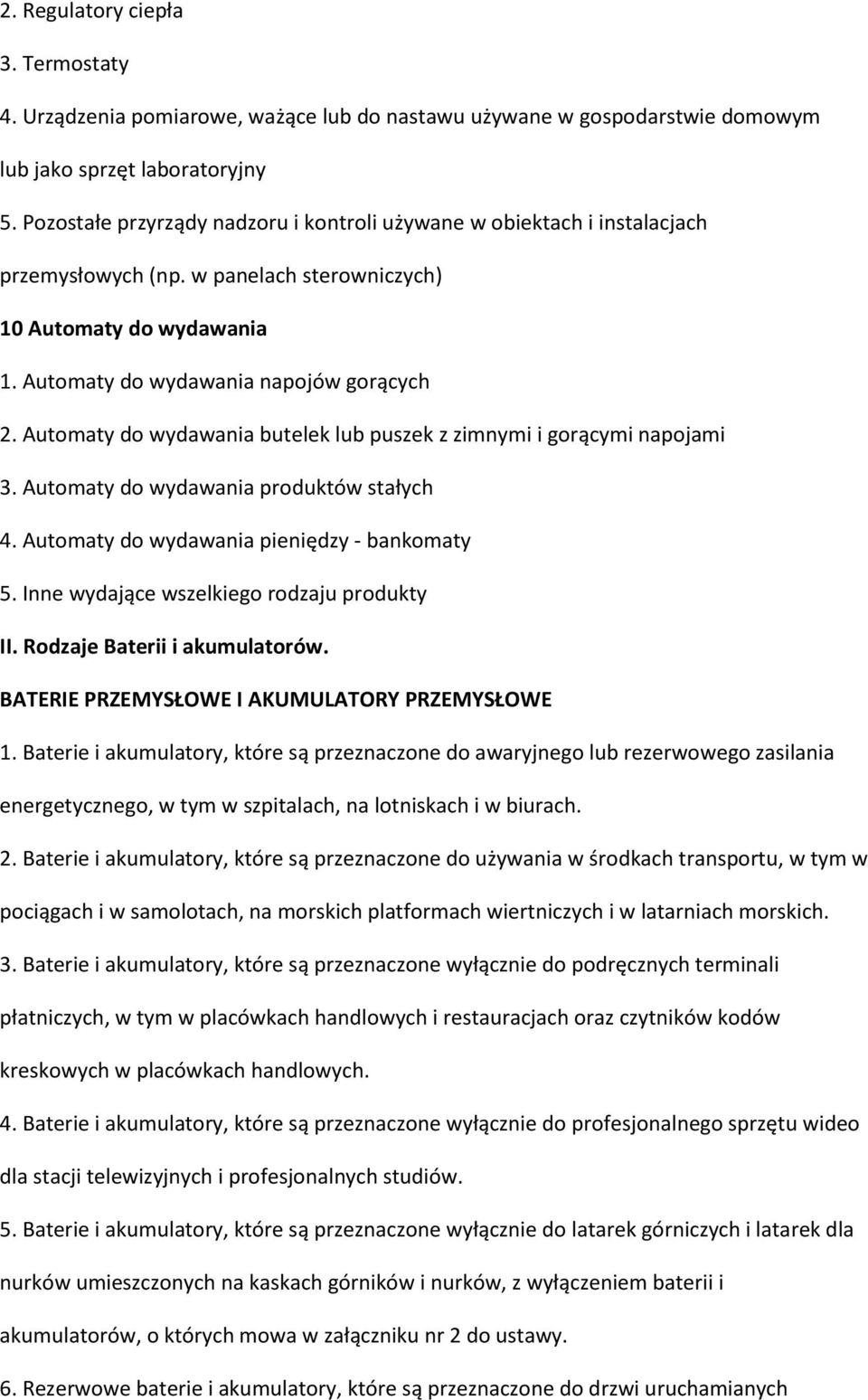 Automaty do wydawania butelek lub puszek z zimnymi i gorącymi napojami 3. Automaty do wydawania produktów stałych 4. Automaty do wydawania pieniędzy - bankomaty 5.