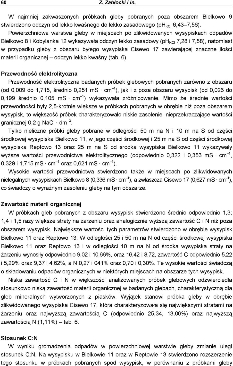 byłego wysypiska Cisewo 17 zawierającej znaczne ilości materii organicznej odczyn lekko kwaśny (tab. 6).