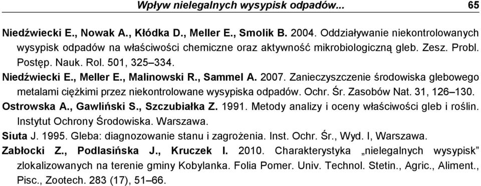 , Sammel A. 2007. Zanieczyszczenie środowiska glebowego metalami cięŝkimi przez niekontrolowane wysypiska odpadów. Ochr. Śr. Zasobów Nat. 31, 126 130. Ostrowska A., Gawliński S., Szczubiałka Z. 1991.