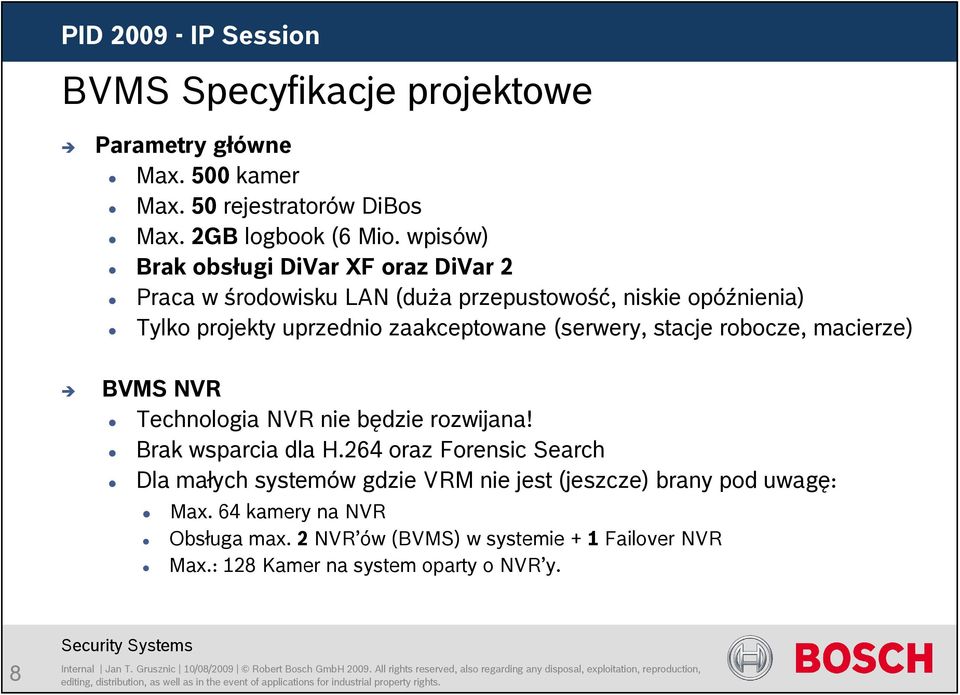 (serwery, stacje robocze, macierze) BVMS NVR Technologia NVR nie będzie rozwijana! Brak wsparcia dla H.