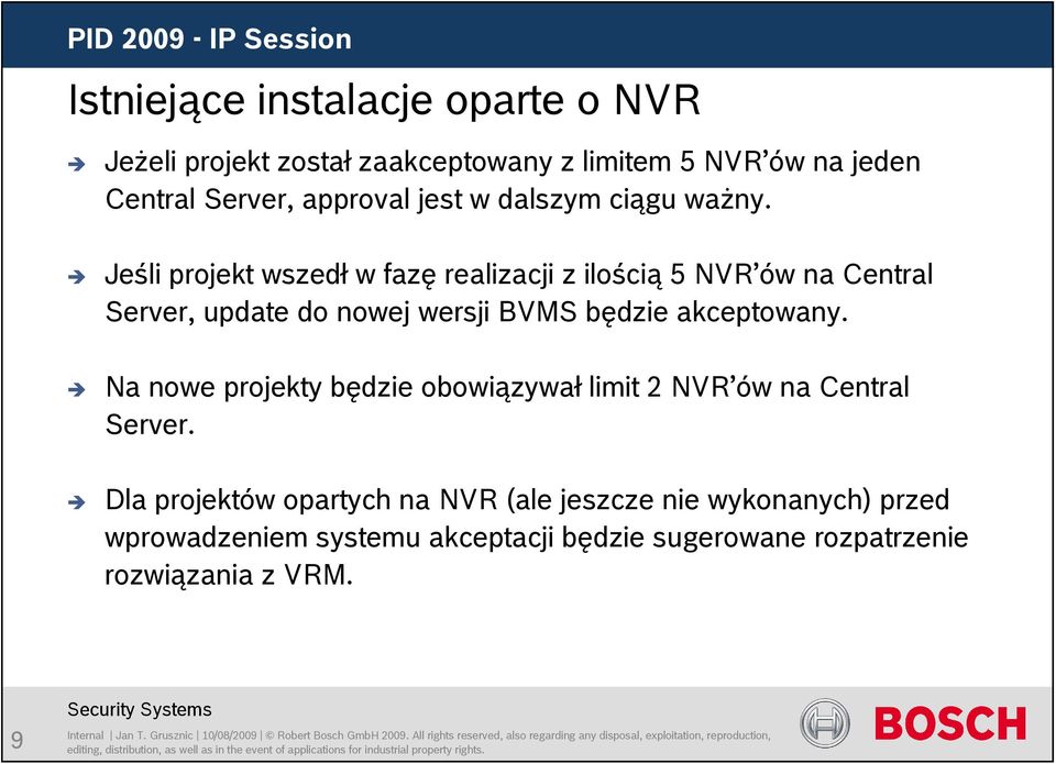 Jeśli projekt wszedł w fazę realizacji z ilością 5 NVR ów na Central Server, update do nowej wersji BVMS będzie akceptowany.