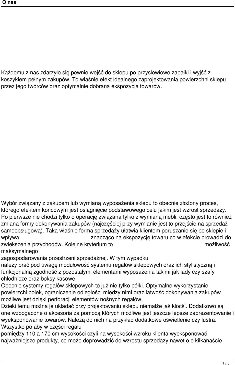 Wybór związany z zakupem lub wymianą wyposażenia sklepu to obecnie złożony proces, którego efektem końcowym jest osiągnięcie podstawowego celu jakim jest wzrost sprzedaży.