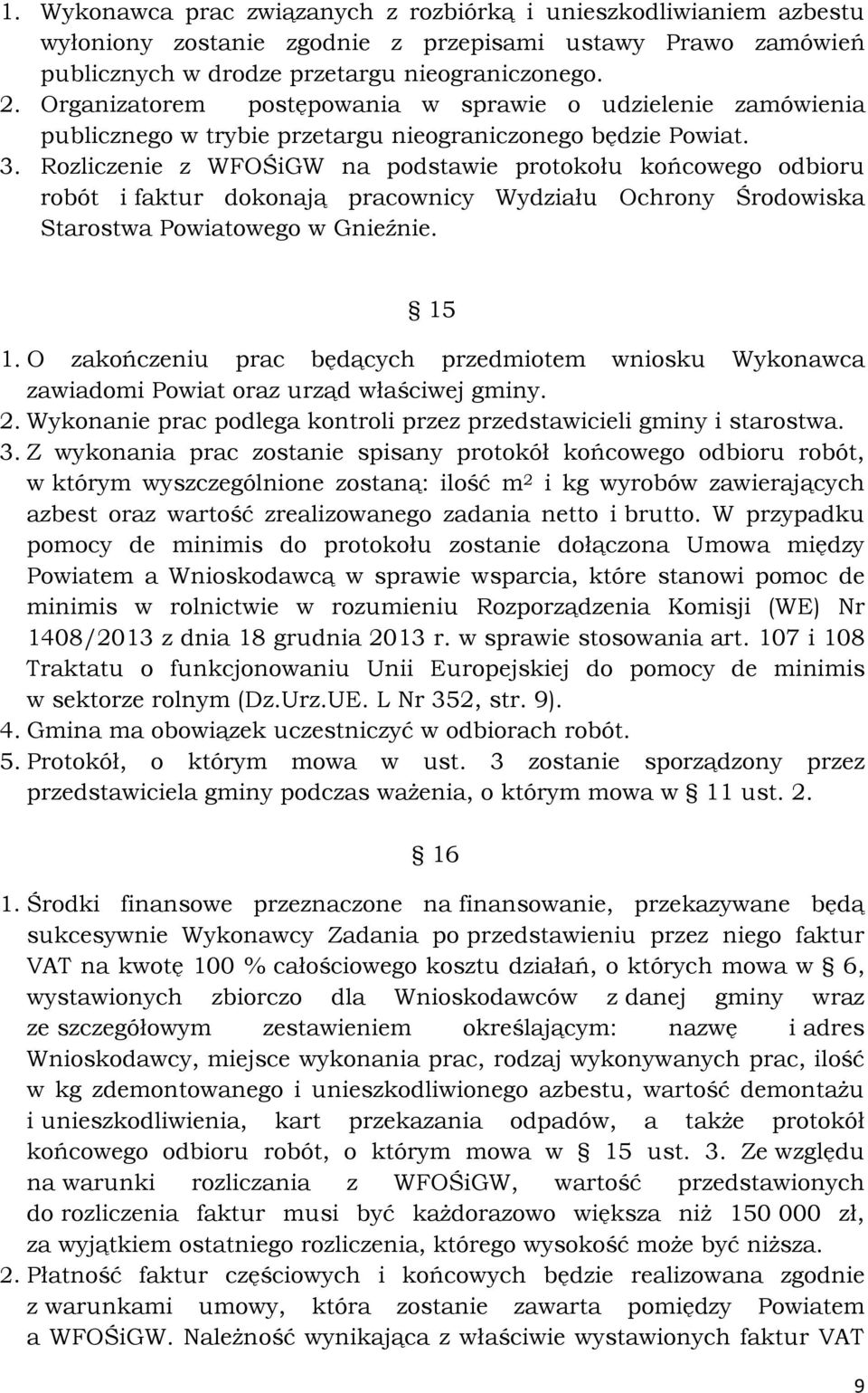 Rozliczenie z WFOŚiGW na podstawie protokołu końcowego odbioru robót i faktur dokonają pracownicy Wydziału Ochrony Środowiska Starostwa Powiatowego w Gnieźnie. 15 1.