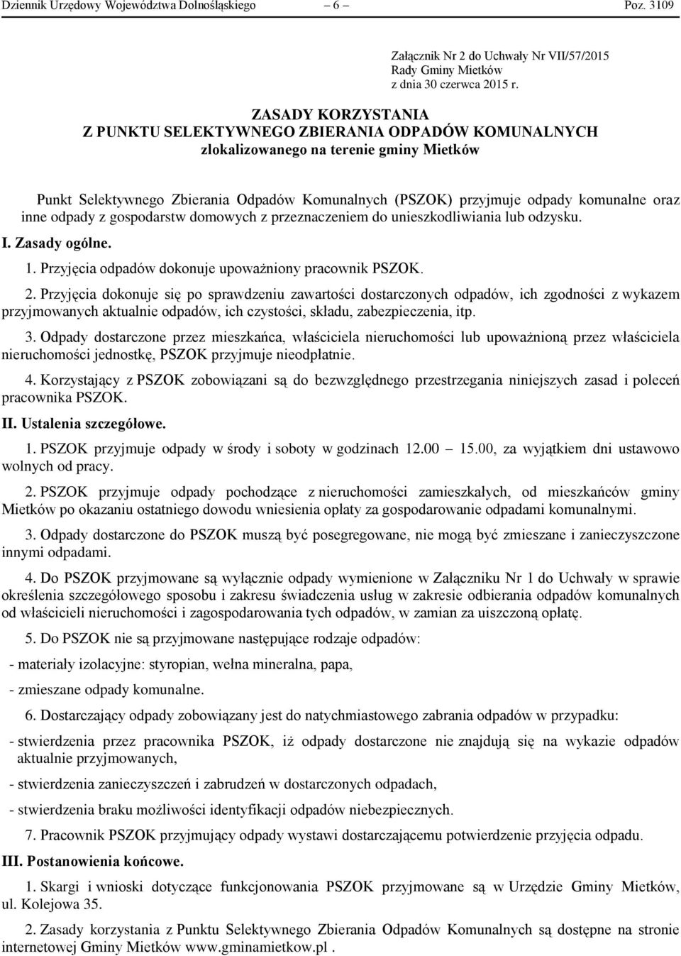 oraz inne odpady z gospodarstw domowych z przeznaczeniem do unieszkodliwiania lub odzysku. I. Zasady ogólne. 1. Przyjęcia odpadów dokonuje upoważniony pracownik PSZOK. 2.