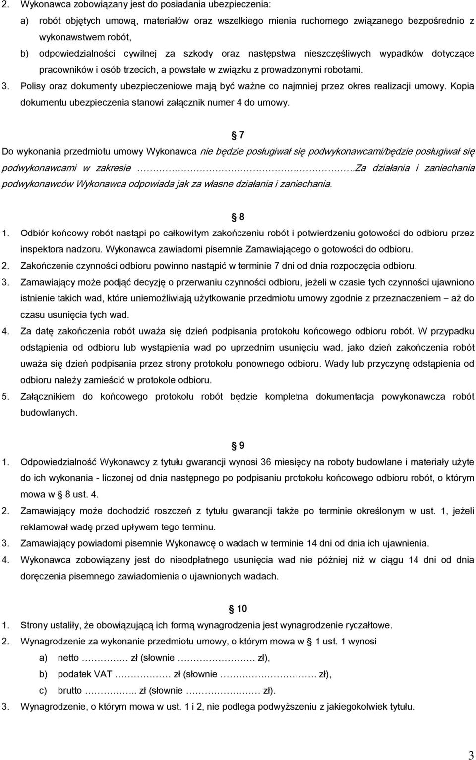 Polisy oraz dokumenty ubezpieczeniowe mają być ważne co najmniej przez okres realizacji umowy. Kopia dokumentu ubezpieczenia stanowi załącznik numer 4 do umowy.