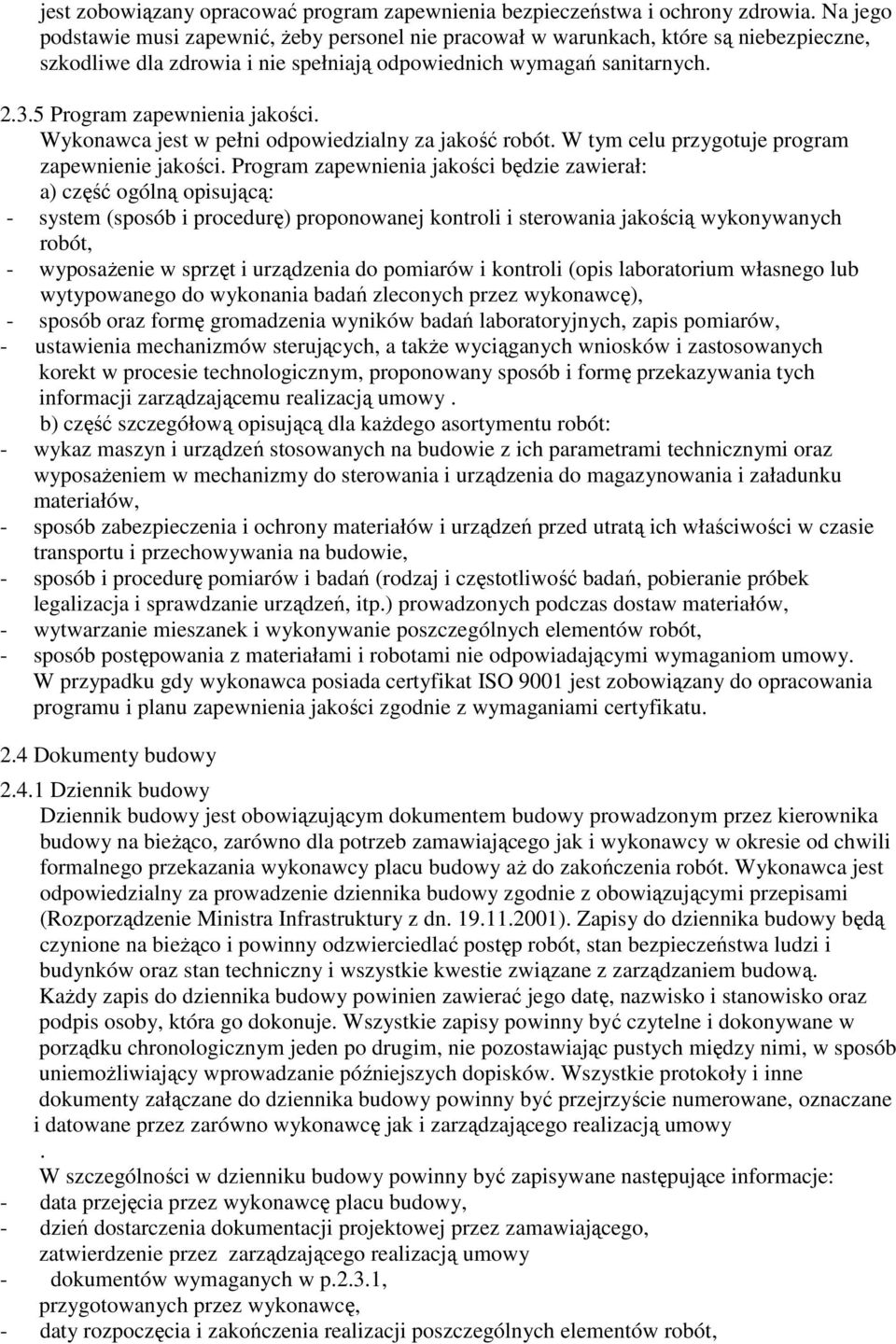 5 Program zapewnienia jakości. Wykonawca jest w pełni odpowiedzialny za jakość robót. W tym celu przygotuje program zapewnienie jakości.