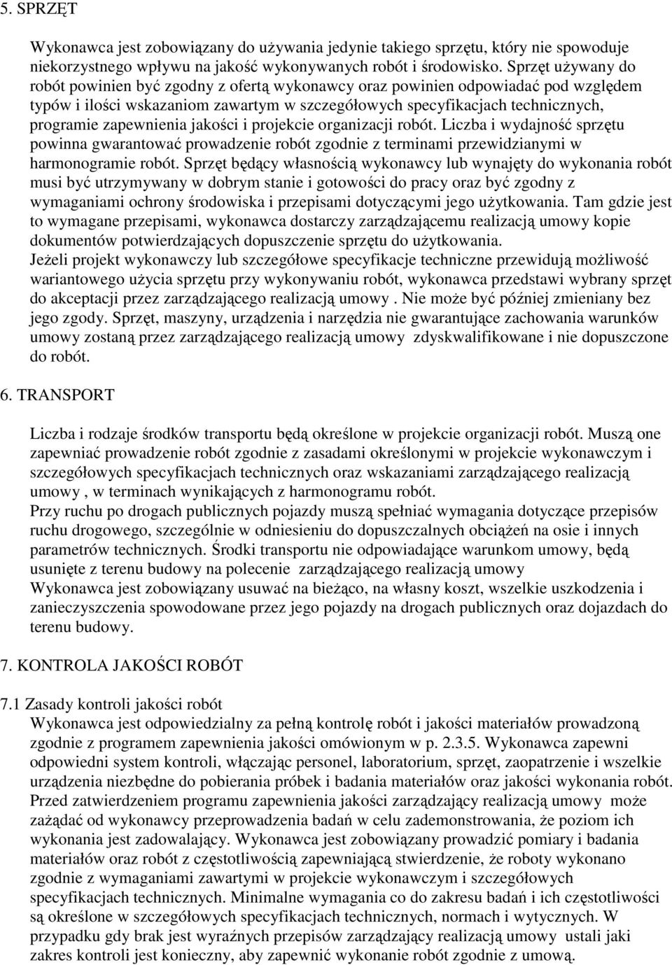 zapewnienia jakości i projekcie organizacji robót. Liczba i wydajność sprzętu powinna gwarantować prowadzenie robót zgodnie z terminami przewidzianymi w harmonogramie robót.