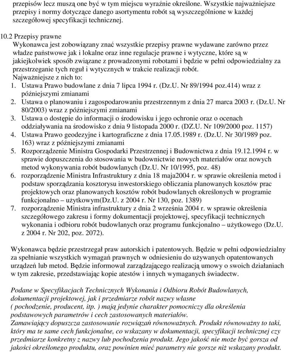 2 Przepisy prawne Wykonawca jest zobowiązany znać wszystkie przepisy prawne wydawane zarówno przez władze państwowe jak i lokalne oraz inne regulacje prawne i wytyczne, które są w jakiejkolwiek