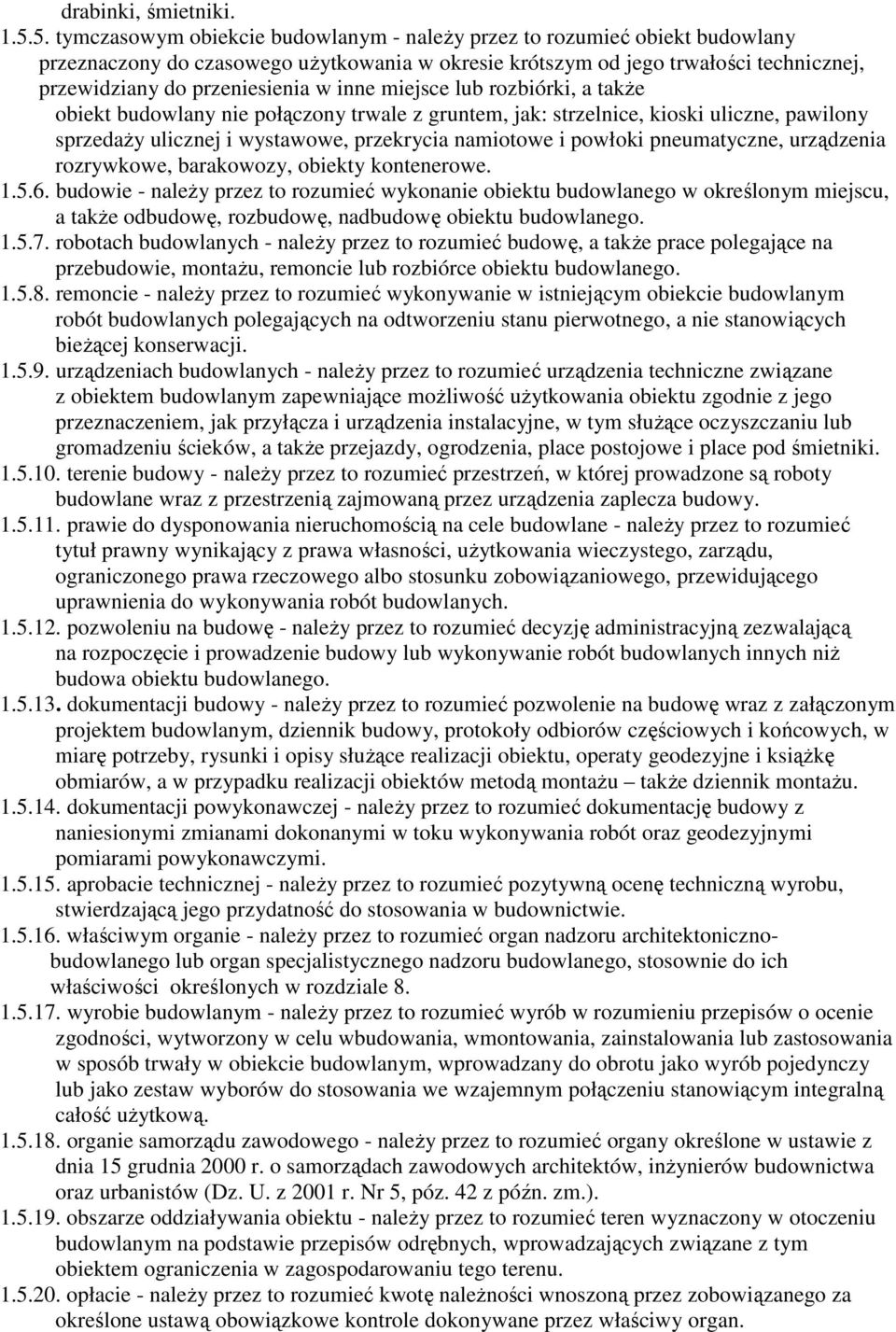 inne miejsce lub rozbiórki, a takŝe obiekt budowlany nie połączony trwale z gruntem, jak: strzelnice, kioski uliczne, pawilony sprzedaŝy ulicznej i wystawowe, przekrycia namiotowe i powłoki