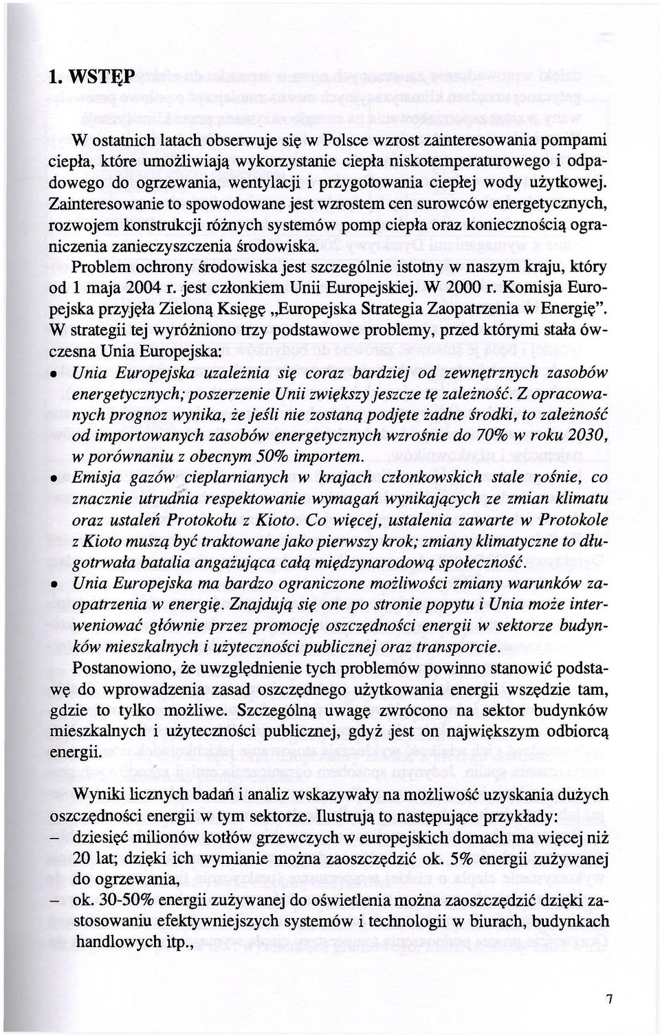 Zainteresowanie to spowodowane jest wzrostem cen surowców energetycznych, rozwojem konstrukcji różnych systemów pomp ciepła oraz koniecznością ograniczenia zanieczyszczenia środowiska.