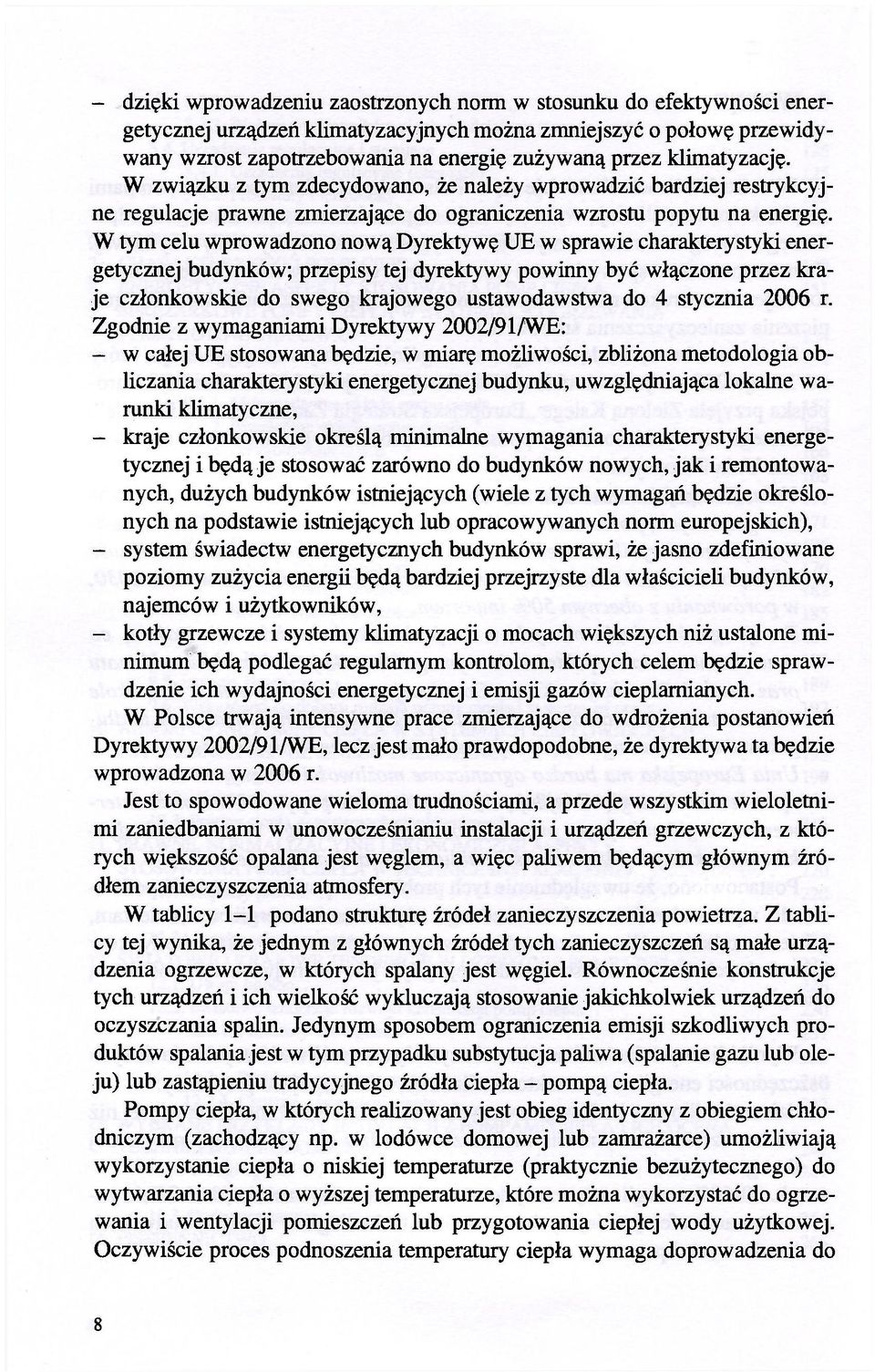 W tym celu wprowadzono nową Dyrektywę UE w sprawie charakterystyki energetycznej budynków; przepisy tej dyrektywy powinny być włączone przez kraje członkowskie do swego krajowego ustawodawstwa do 4