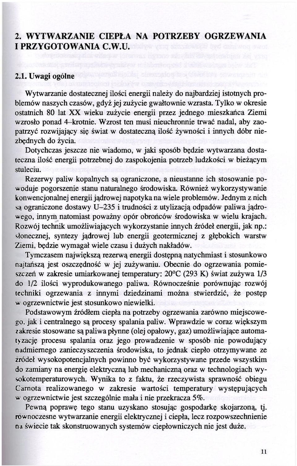 Tylko w okresie ostatnich 80 lat XX wieku zużycie energii przez jednego mieszkańca Ziemi wzrosło ponad 4 krotnie.