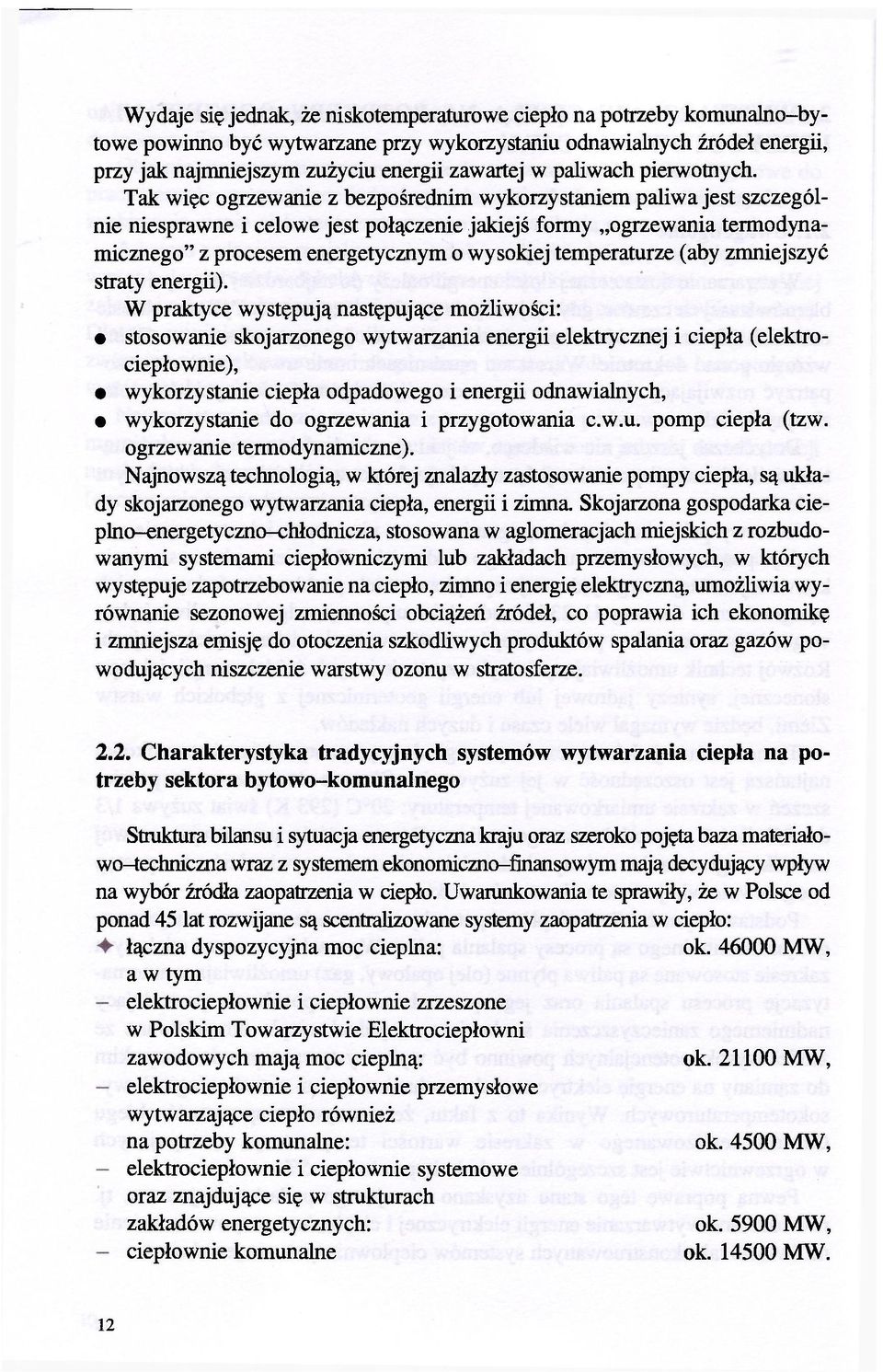 Tak więc ogrzewanie z bezpośrednim wykorzystaniem paliwa jest szczególnie niesprawne i celowe jest połączenie jakiejś formy ogrzewania termodynamicznego" z procesem energetycznym o wysokiej